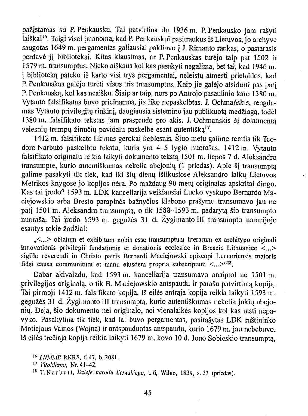 pažįstamas su P. Penkausku. Tai patvirtina du 1936 m. P. Penkausko jam rašyti laiškai 16. Taigi visai įmanoma, kad P. Penkauskui pasitraukus iš Lietuvos, jo archyve saugotas 1649 m.