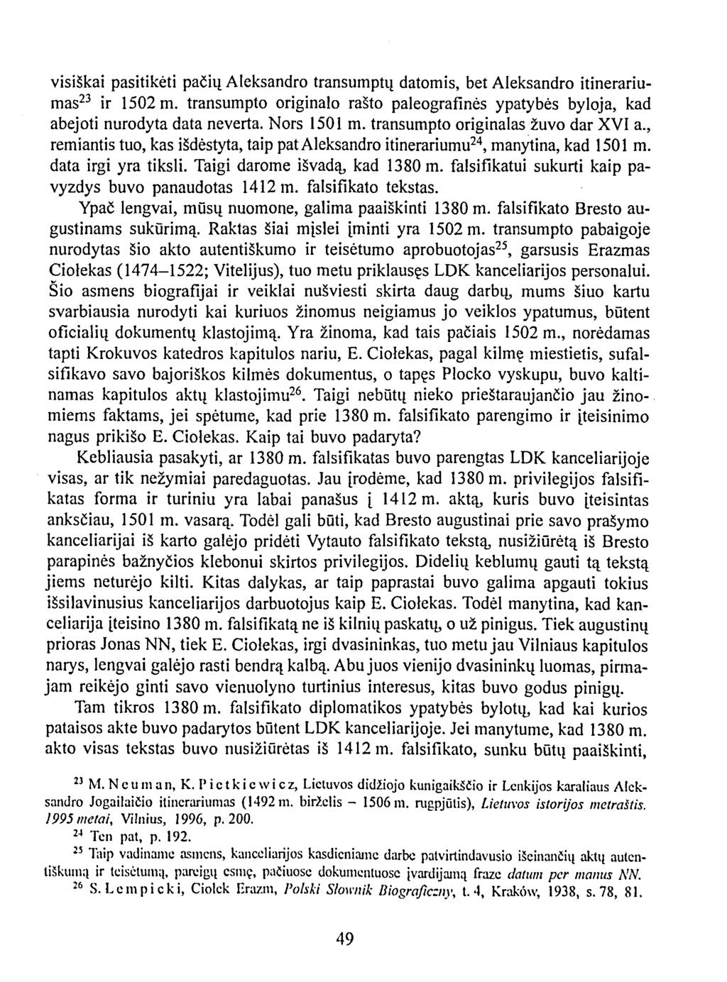 visiškai pasitikėti pačių Aleksandro transumptų datomis, bet Aleksandro itinerariumas 23 ir 1502 m. transumpto originalo rašto paleografinės ypatybės byloja, kad abejoti nurodyta data neverta.