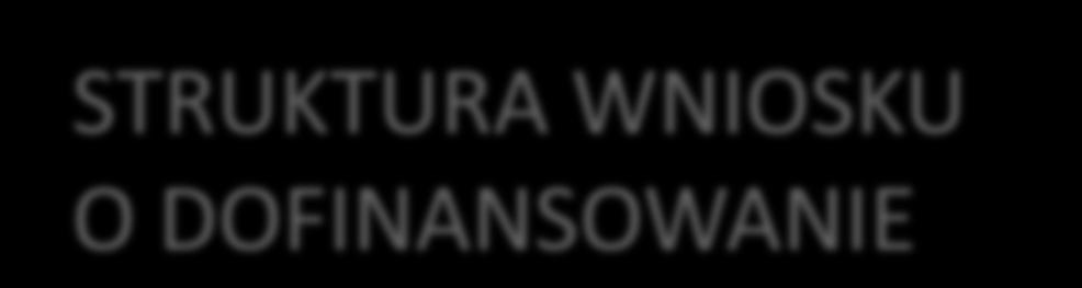 STRUKTURA WNIOSKU O DOFINANSOWANIE Ogólne informacje o projekcie, informacje o partnerach projektu oraz ich współpracy (część 1) Logika projektu (cele i rezultaty projektu, zadania, działania, grupy