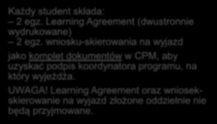 Każdy student składa: 2 egz. Learning Agreement (dwustronnie wydrukowane) 2 egz.