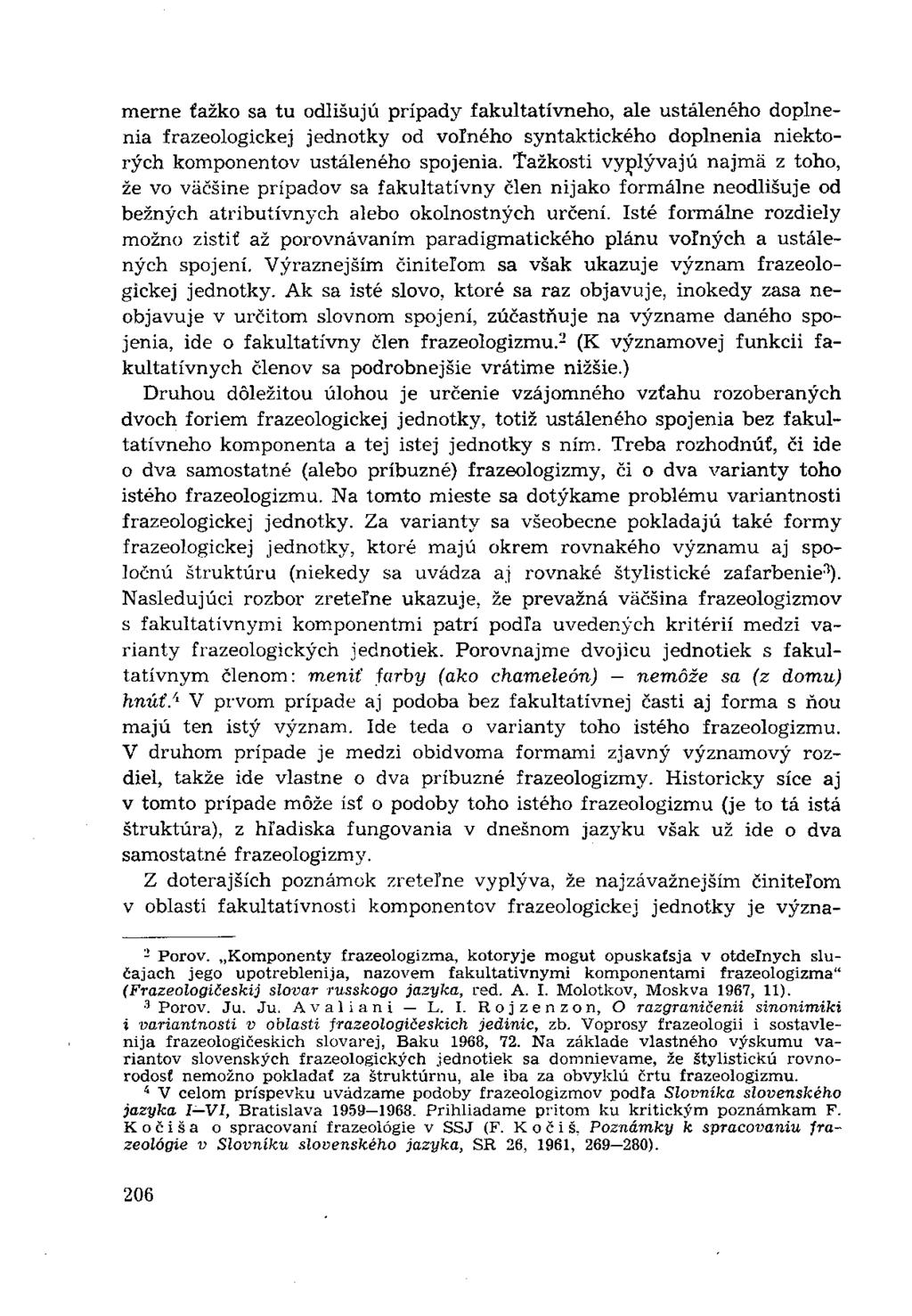 merne ťažko sa tu odlišujú prípady fakultatívneho, ale ustáleného doplnenia frazeologickej jednotky od volného syntaktického doplnenia niektorých komponentov ustáleného spojenia.