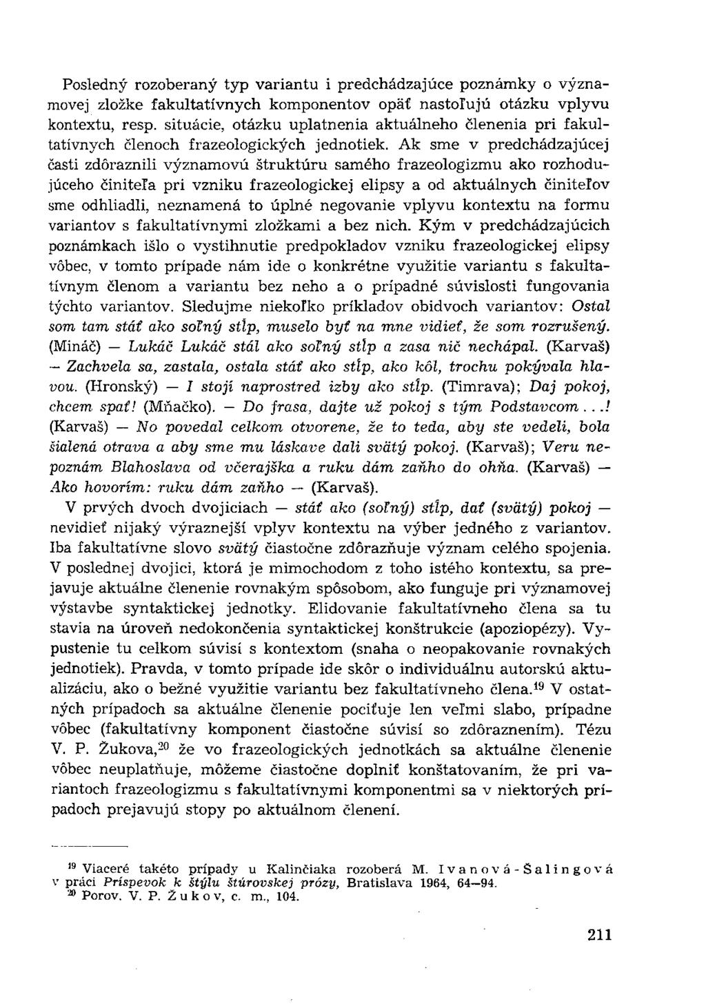 Posledný rozoberaný typ variantu i predchádzajúce poznámky o významovej zložke fakultatívnych komponentov opäť nastolujú otázku vplyvu kontextu, resp.