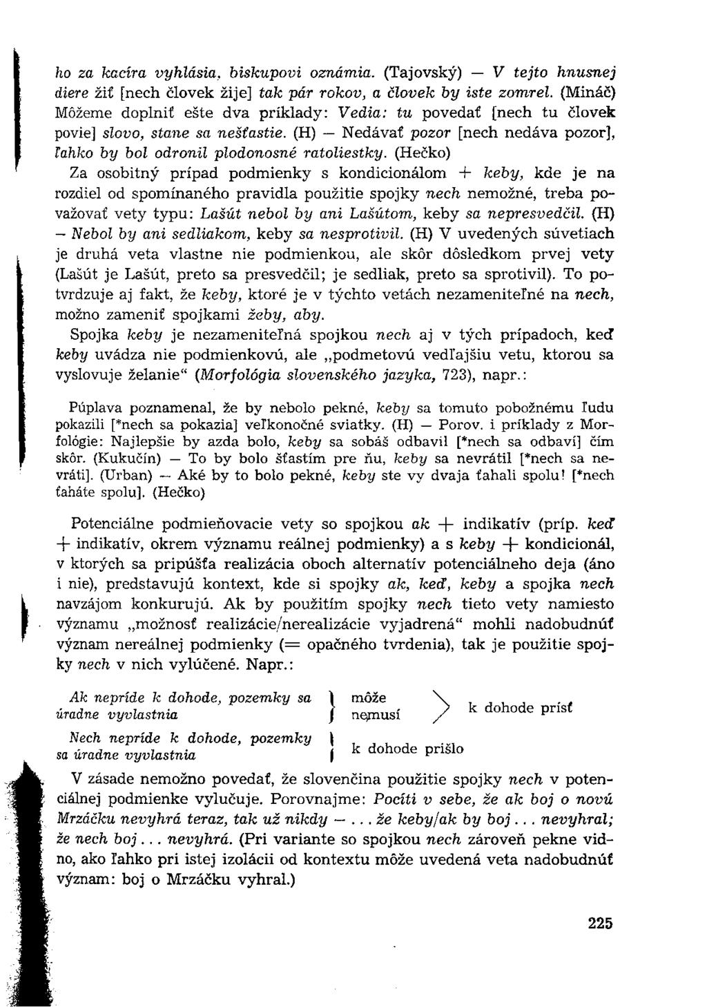 ho za kacíra vyhlásia, biskupovi oznámia. (Tajovský) V tejto hnusnej diere žiť [nech človek žije] tak pár rokov, a človek by iste zomrel.