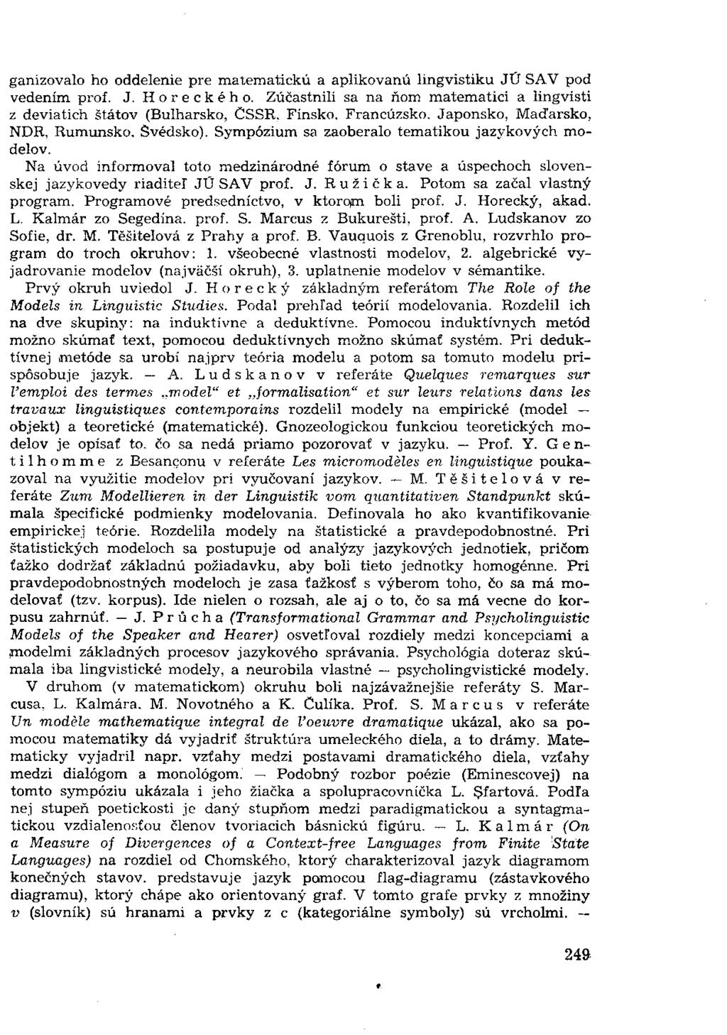 ganizovalo ho oddelenie pre matematickú a aplikovanú lingvistiku JÚ SAV pod vedením prof. J. Horeckého. Zúčastnili sa na ňom matematici a lingvisti z deviatich štátov (Bulharsko, ČSSR. Fínsko.