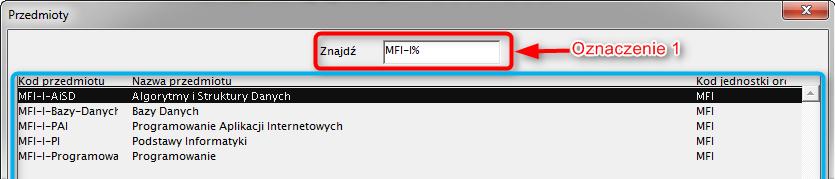 Wyszukiwanie na liście wykonujemy wpisując kod przedmiotu lub nazwę przedmiotu. Jeśłi pamiętamy tylko fragment danych, to pozostałą część zastępujemy symbolem %. Przykład: 1.