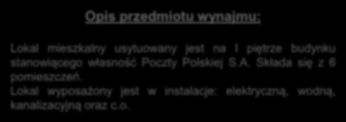 Opis przedmiotu wynajmu: łazienka przedpokój Lokal mieszkalny usytuowany jest na I piętrze budynku stanowiącego własność Poczty