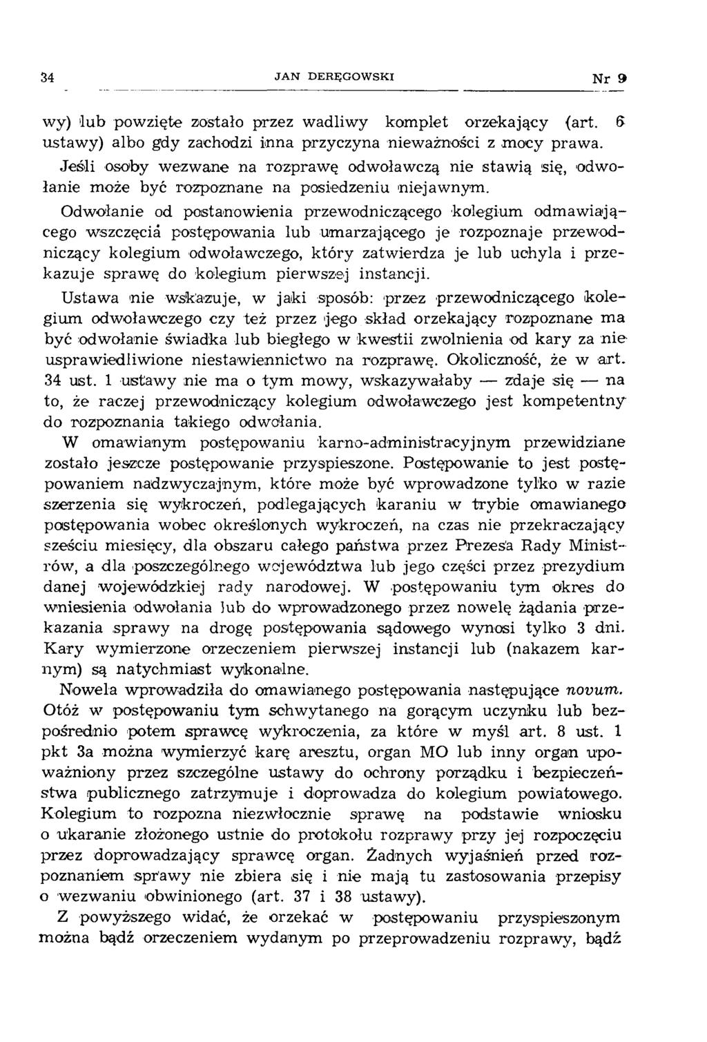 34 JAN DERĘGOWSKI N r 9 wy) 'lub powzięte zostało przez wadliw y kom plet orzekający (art. 5 ustaw y) albo gdy zachodzi inna przyczyna nieważności z m ocy praw a.