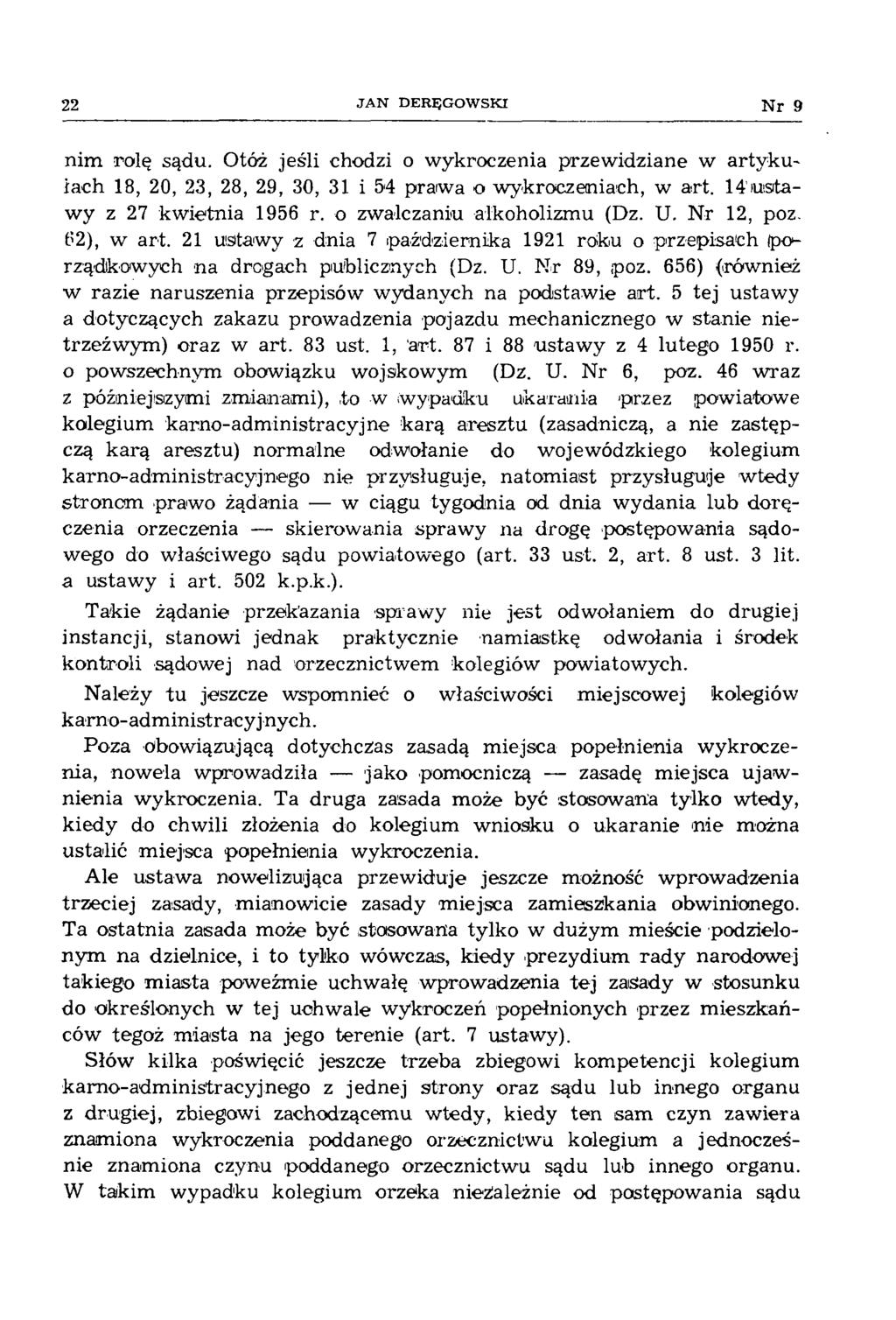 22 JAN DERĘGOWSKI N r 9 nim rolę sądu. Otóż jeśli chodzi o w ykroczenia przew idziane w a rty k u łach 18, 20, 23, 28, 29, 30, 31 i 54 praiwa o w ykroczeniach, w art.