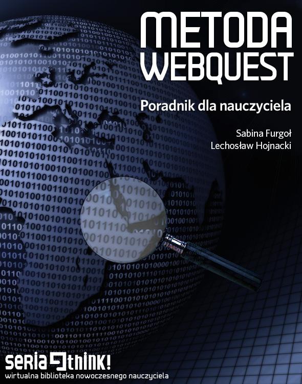 Warto przeczytać Publikacja jest próbą odpowiedzi na rosnące zainteresowanie polskich nauczycieli metodą WebQuest.