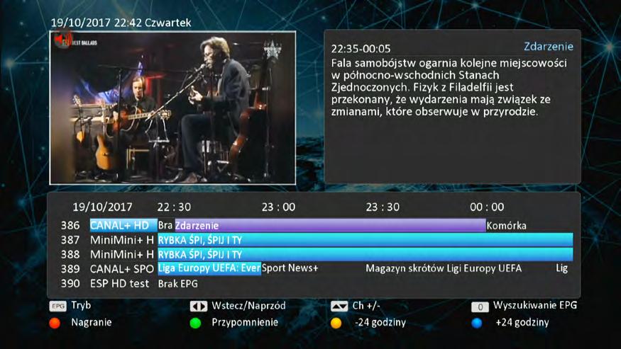 EPG (Elektroniczny Przewodnik Programowy) EPG pozwala na przegląd programu TV dla kanałów na okres do 7 dni (o ile nadawca emituje odpowiednie dane).