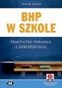 BHP W SZKOLE MATERIAŁY SZKOLENIOWE BHP I PPOŻ. Wanda Bukała BHP w szkole. Praktyczny poradnik z dokumentacją (z suplementem elektronicznym) 302 str.