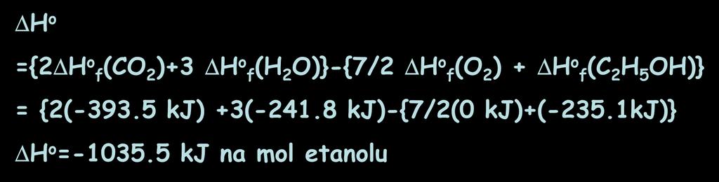 o ={2 H o f(co 2 )+3 H o f(h 2 O)}-{7/2 H o f(o 2 ) + H o f(c 2 H 5 OH)} =