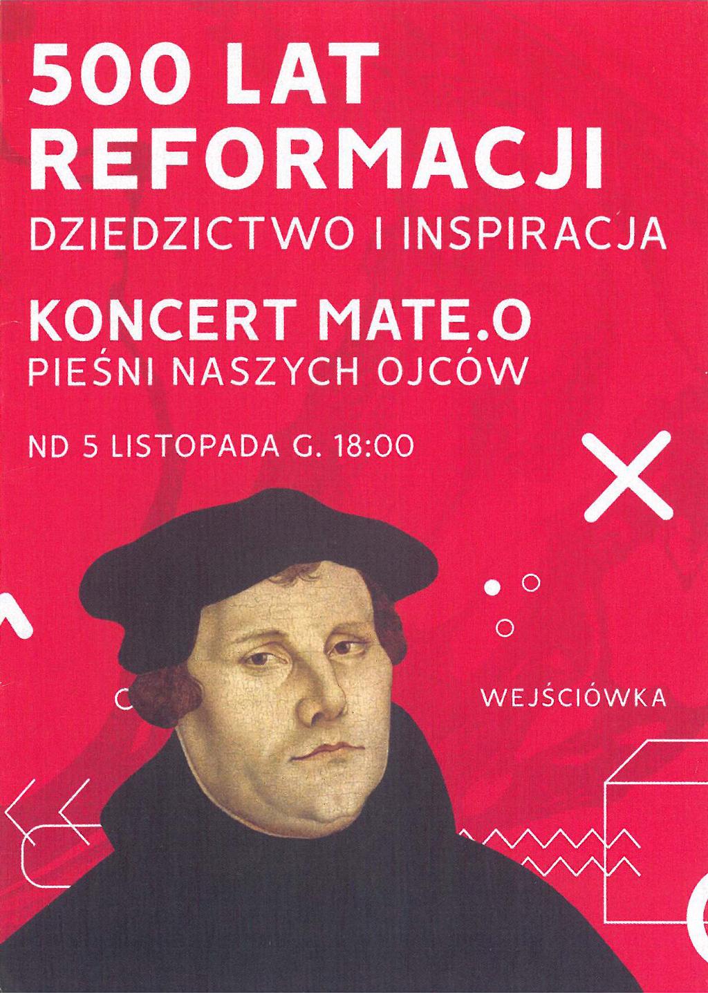 12. W koncercie Mate.o Pieśni naszych Ojców z okazji 500. lat Reformacji w kaplicy Kościoła Zielonoświątkowego w Warszawie przy ul. Siennej 68/70 w niedzielę, 5 listopada, o godz.