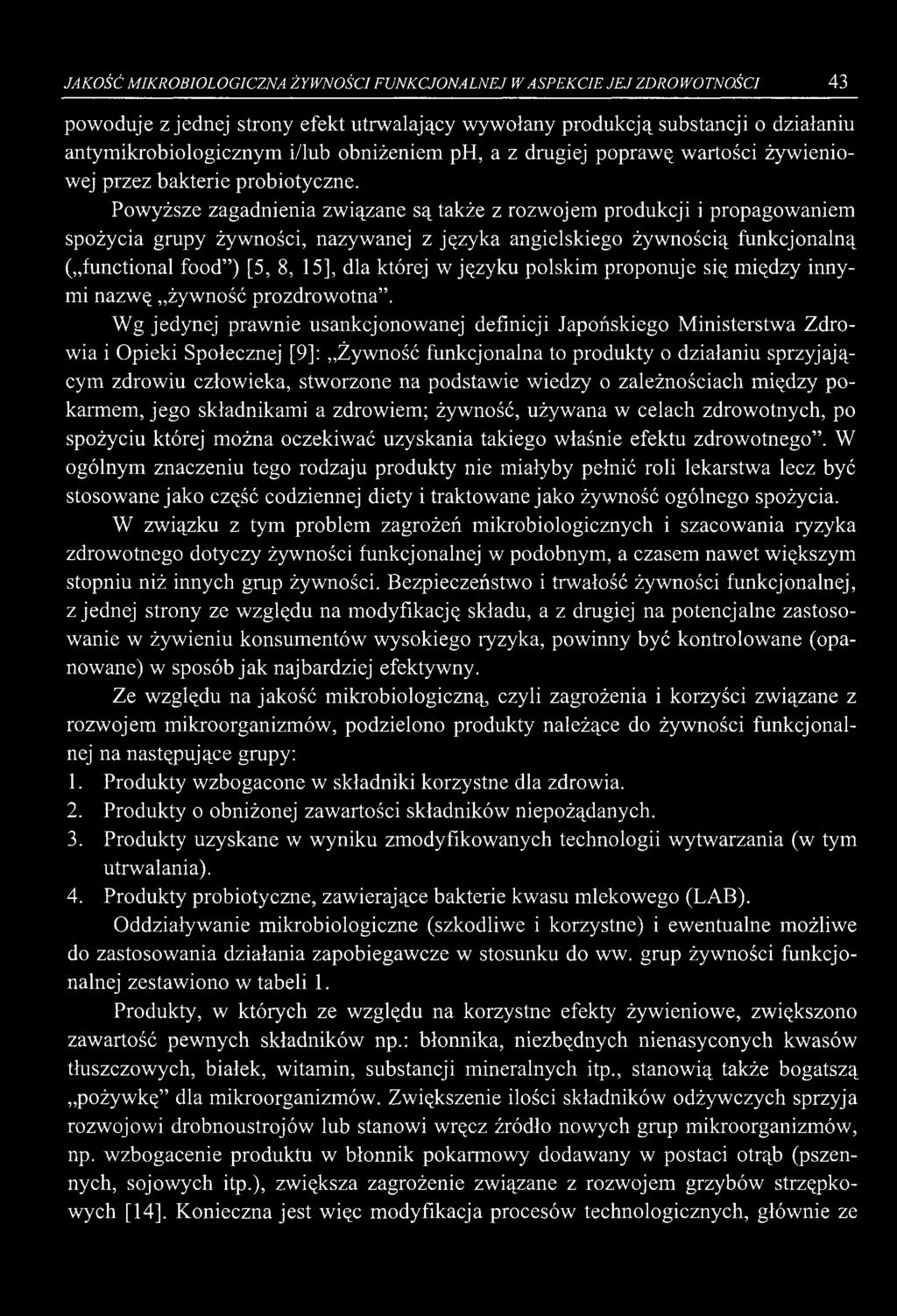 Powyższe zagadnienia związane są także z rozwojem produkcji i propagowaniem spożycia grupy żywności, nazywanej z języka angielskiego żywnością funkcjonalną ( functional food ) [5, 8, 15], dla której