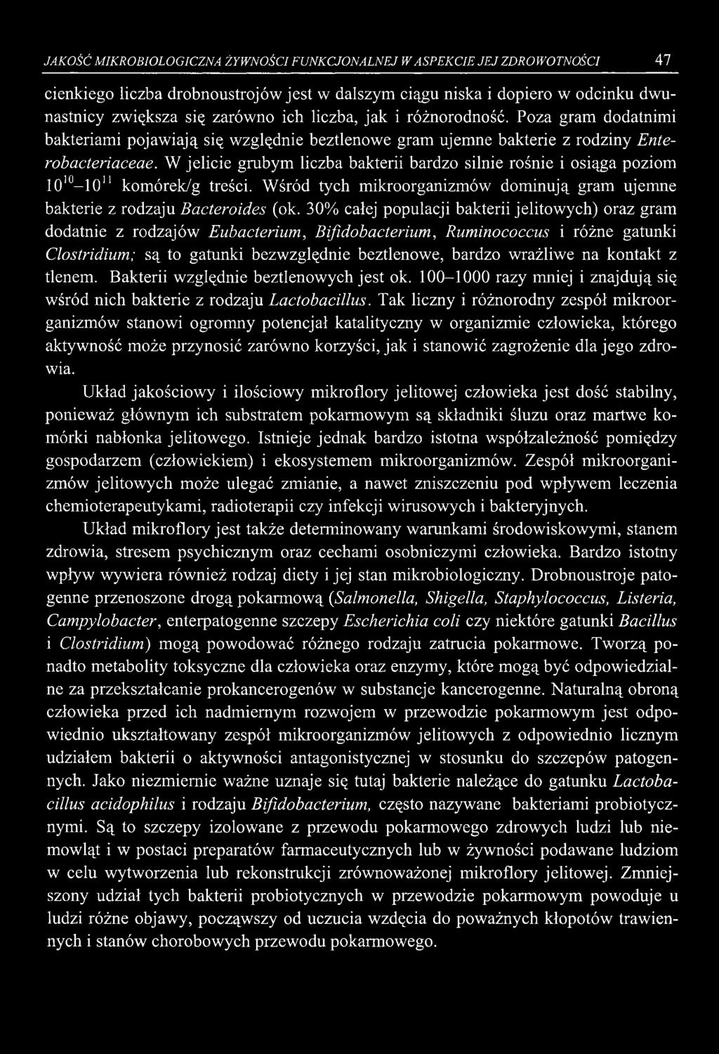 JAKOŚĆ MIKROBIOLOGICZNA ŻYWNOŚCI FUNKCJONALNEJ W ASPEKCIE JEJ ZDROWOTNOŚCI 47 cienkiego liczba drobnoustrojów jest w dalszym ciągu niska i dopiero w odcinku dwunastnicy zwiększa się zarówno ich