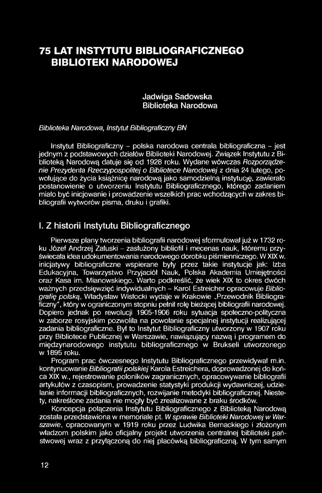 Wydane wówczas Rozporządzenie Prezydenta Rzeczypospolitej o Bibliotece Narodowej z dnia 24 lutego, powołujące do życia książnicę narodową jako samodzielną instytucję, zawierało postanowienie o