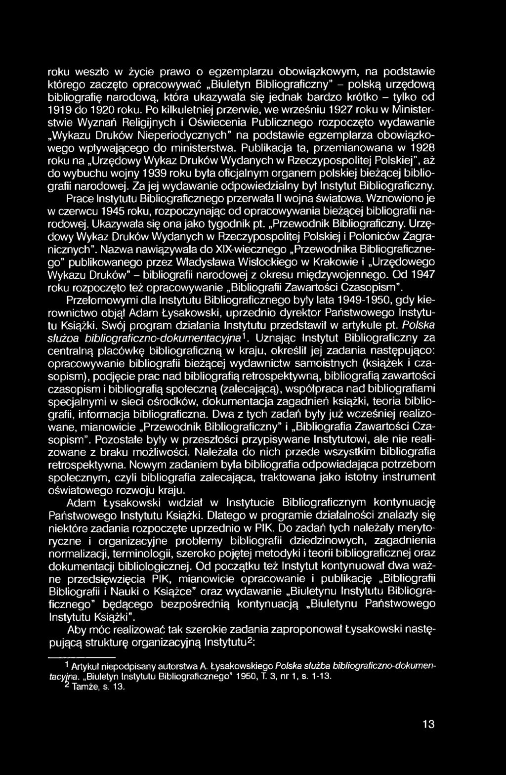 Po kilkuletniej przerwie, we wrześniu 1927 roku w Ministerstwie Wyznań Religijnych i Oświecenia Publicznego rozpoczęto wydawanie Wykazu Druków Nieperiodycznych na podstawie egzemplarza obowiązkowego