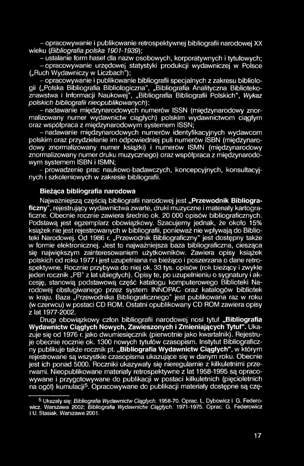 Bibliografia Analityczna Bibliotekoznawstwa i Informacji Naukowej", Bibliografia Bibliografii Polskich, Wykaz polskich bibliografii nieopublikowanych); - nadawanie międzynarodowych numerów ISSN