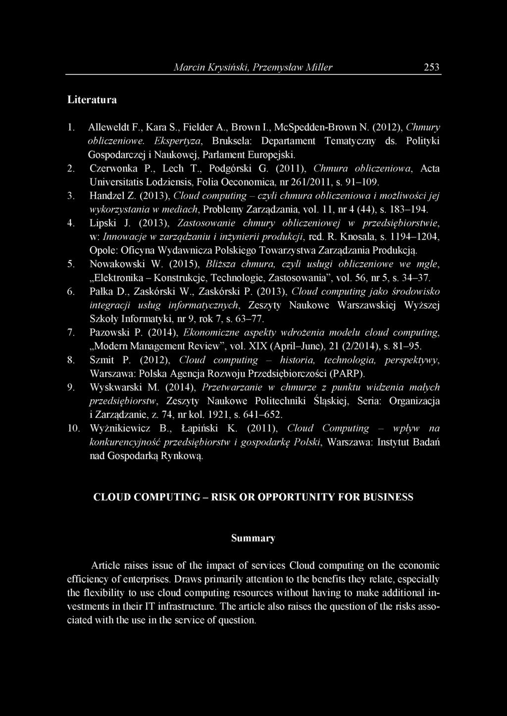 Handzel Z. (2013), Cloud computing - czyli chmura obliczeniowa i możliwości jej wykorzystania w mediach, Problemy Zarządzania, vol. Il,nr4 (44), s. 183-194. 4. Lipski J.