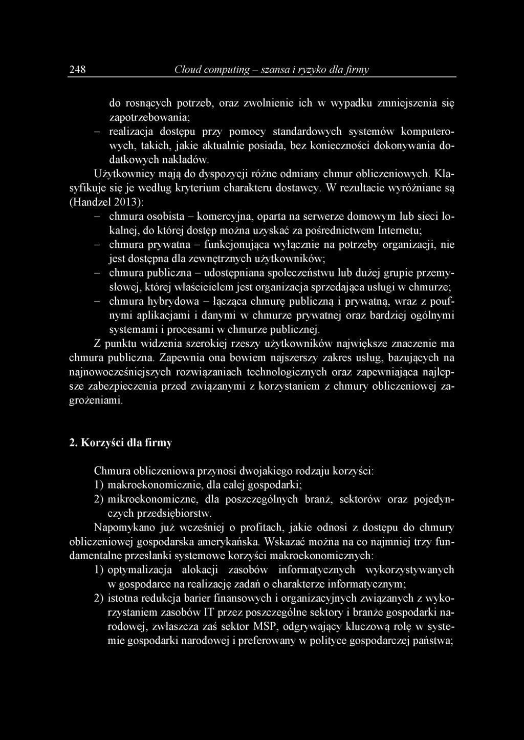 248 Cloud computing - szansa i ryzyko dla firmy d o ro sn ą c y c h p o trz e b, o ra z z w o ln ie n ie ic h w w y p a d k u z m n ie jsz e n ia się z a p o trz e b o w an ia ; - re a liz a c ja d o