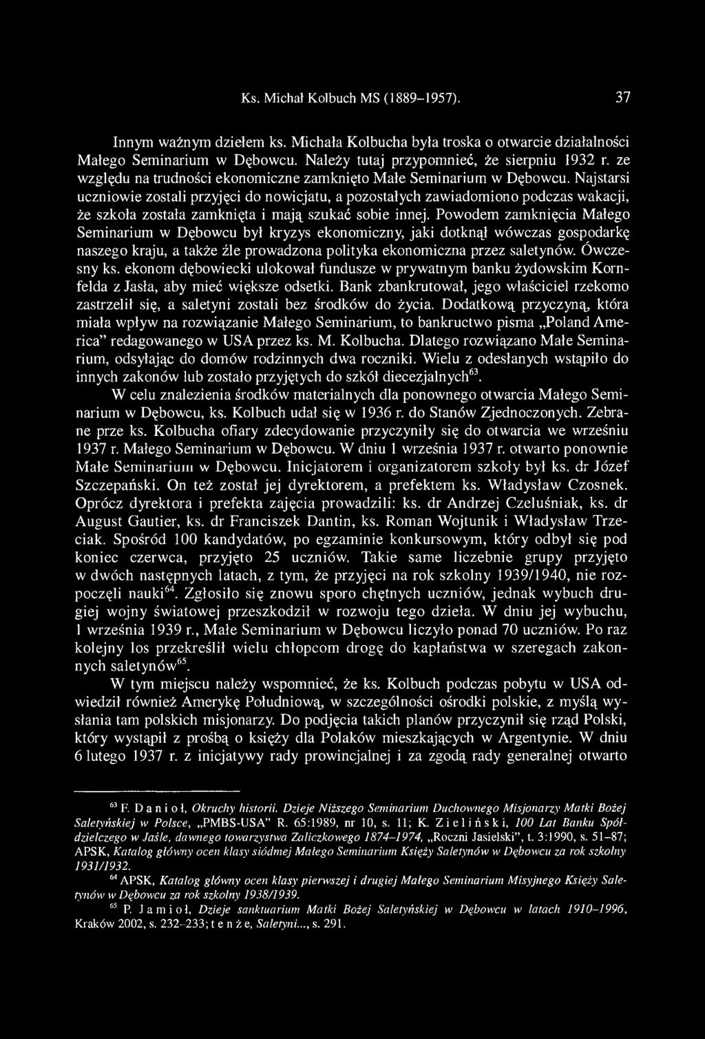 Najstarsi uczniowie zostali przyjęci do nowicjatu, a pozostałych zawiadomiono podczas wakacji, że szkoła została zamknięta i mają szukać sobie innej.