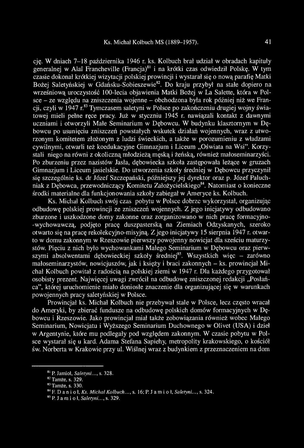 Do kraju przybył na stałe dopiero na wrześniową uroczystość 100-lecia objawienia Matki Bożej w La Salette, która w Polsce - ze względu na zniszczenia wojenne - obchodzona była rok później niż we