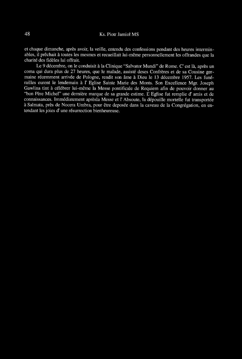 offrandes que la charité des fidèles lui offrait. Le 9 décembre, on le conduisit à la Clinique Salvator Mundi de Rome.