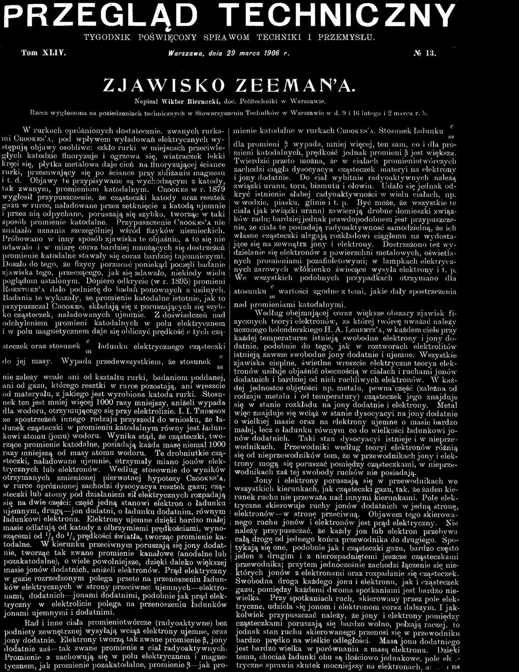 Z doświadczeń nad odchyleniem promieni katodainych w polu elektrycznem i w polu magnetycznem daje się obliczyć prędkość o tych cząsteczek oraz stosunek ładunku elektrycznego cząsteczki m Rad i inne