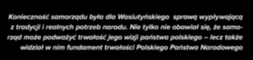 Państwa Narodowego. Zagadnienie samorządu w myśli politycznej Wojciecha Wasiutyńskiego jest szczególnie godne odnotowania.