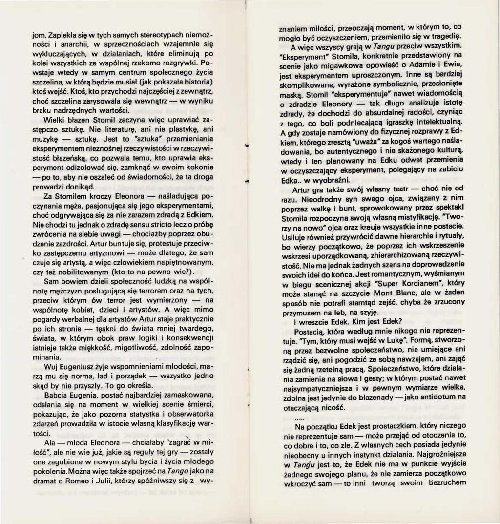 jom. Zapiekl a się w tych samych stereotypach niemożności i anarchii, w sprzecznościach wzajemnie się wykluczających, w działaniach, które eliminują po kolei wszystkich ze.wspólnej rzekomo rozgrywki.