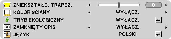 5. Za pomocą menu ekranowego ❻ Opis menu i funkcji: [USTAW.] [OGÓLNE] Ręczna regulacja zniekształceń trapezowych w pionie [ZNIEKSZTAŁC. TRAPEZ.] Można ręcznie korygować zniekształcenia w pionie.