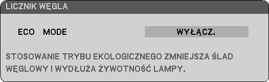 5. Za pomocą menu ekranowego [MENU] Włączanie/ wyłączanie komunikatu o trybie ekologicznym [KOMUNIKAT EKOLOGICZNY] Za pomocą tej opcji można włączyć lub wyłączyć wyświetlanie następujących