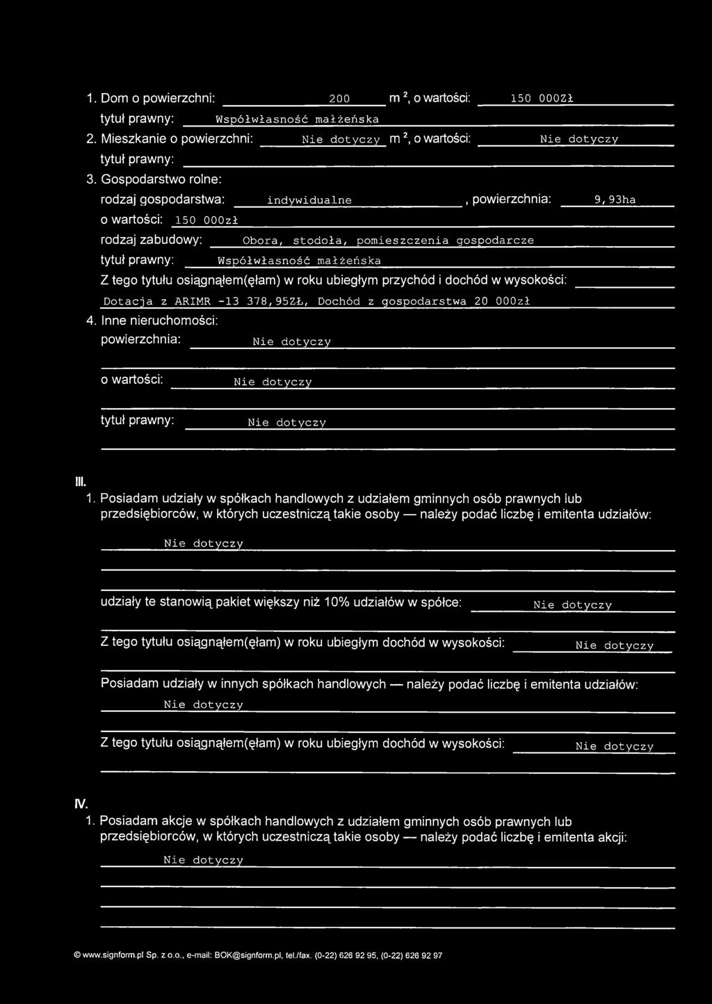 Dotacja z ARIMR -13 378,95ZŁ, Dochód z gospodarstwa 20 OOOzł 4. Inne nieruchom ości: powierzchnia: O wartości: tytuł prawny: III. 1.