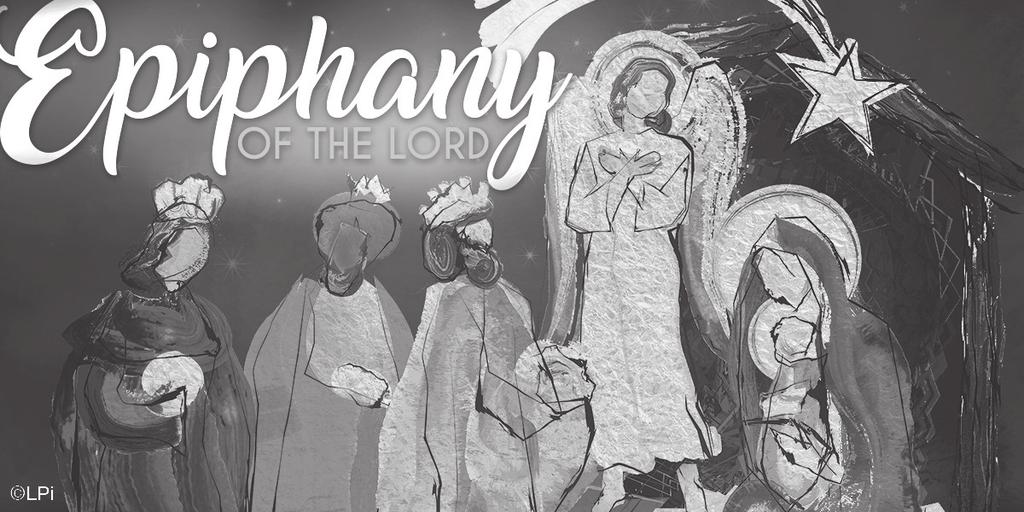 SATURDAY JANUARY 7 Vigil: The Epiphany of the Lord 4:00 p.m. Living and deceased members of the Holy Name of Jesus Society SUNDAY - JANUARY 8 The Epiphany of the Lord 9:00 a.m. Joseph Mattioli (Daughter Leanora) 11:00 a.