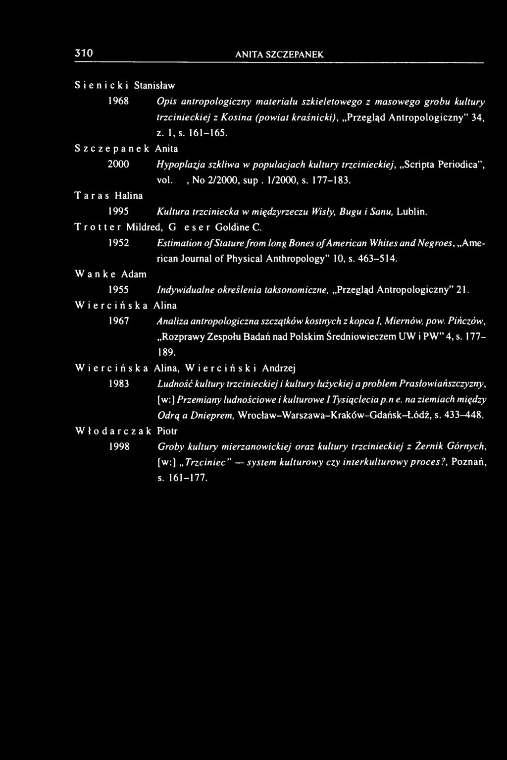 310 ANITA SZCZEPANEK S i e n i c k i Stanisław 1968 Opis antropologiczny materiału szkieletowego z masowego grobu kultury trzcinieckiej z Kosina (powiat kraśnicki), Przegląd Antropologiczny" 34, z.