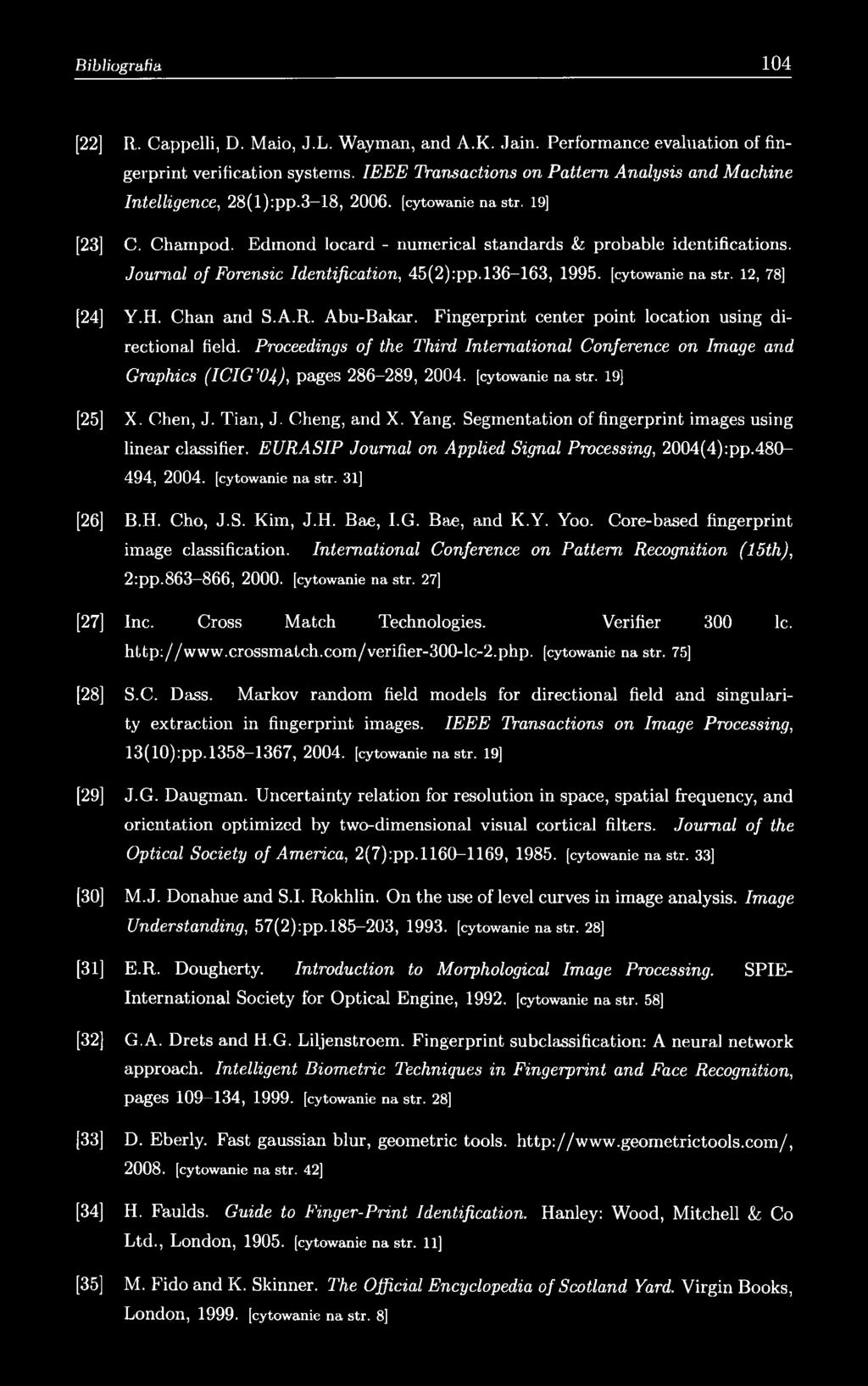 H. Chan and S.A.R. Abu-Bakar. Fingerprint center point location using directional field. Proceedings of the Third International Conference on Image and Graphics ( IC IG 0Ą), pages 286 289, 2004.