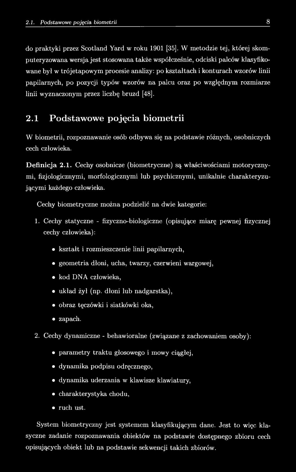 po pozycji typów wzorów na palcu oraz po względnym rozmiarze linii wyznaczonym przez liczbę bruzd [48]. 2.