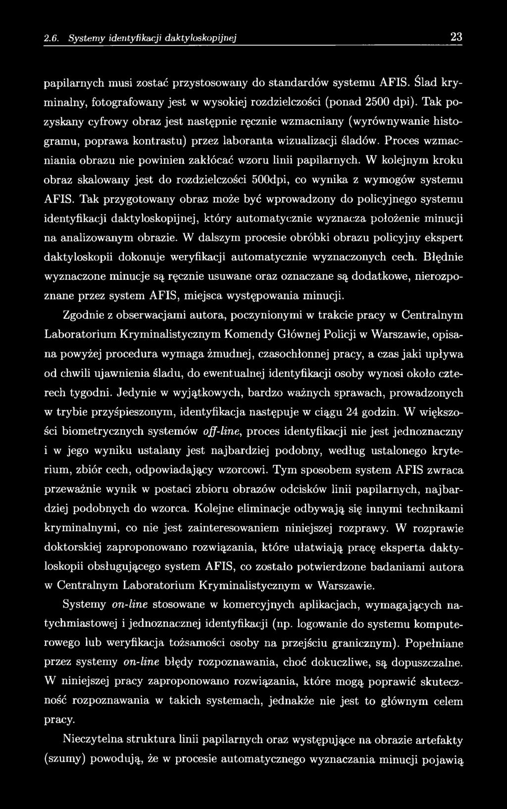 Proces wzmacniania obrazu nie powinien zakłócać wzoru linii papilarnych. W kolejnym kroku obraz skalowany jest do rozdzielczości 500dpi, co wynika z wymogów systemu AFIS.