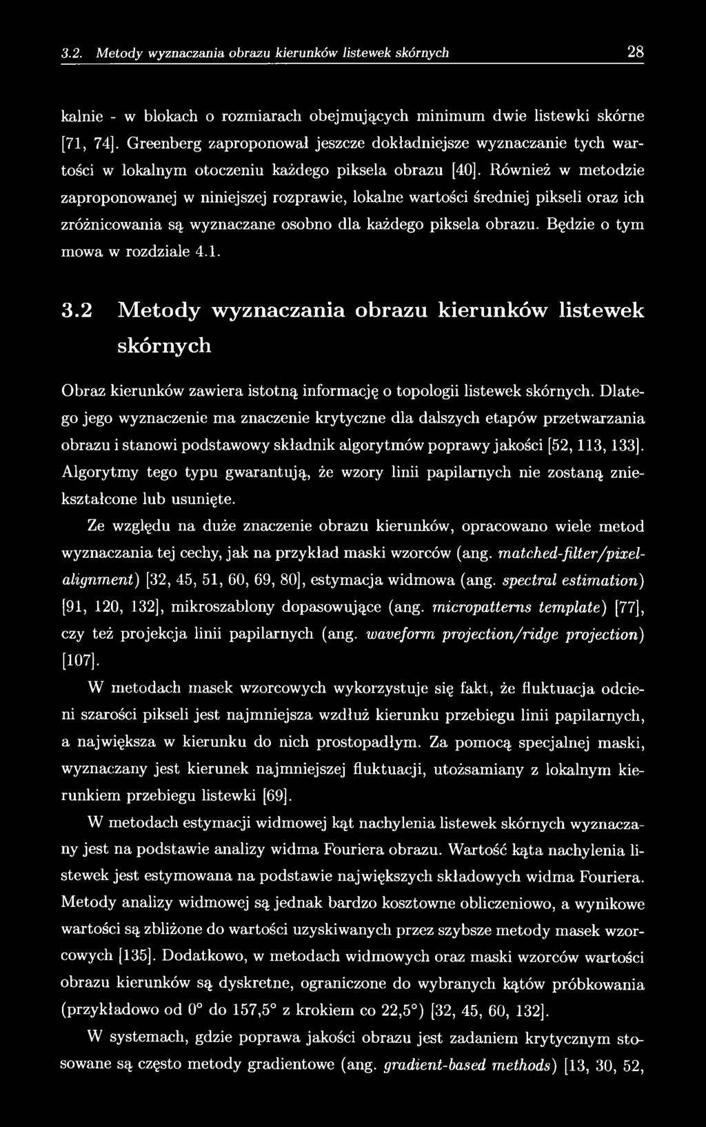 Również w metodzie zaproponowanej w niniejszej rozprawie, lokalne wartości średniej pikseli oraz ich zróżnicowania są wyznaczane osobno dla każdego piksela obrazu. Będzie o tym mowa w rozdziale 4.1.