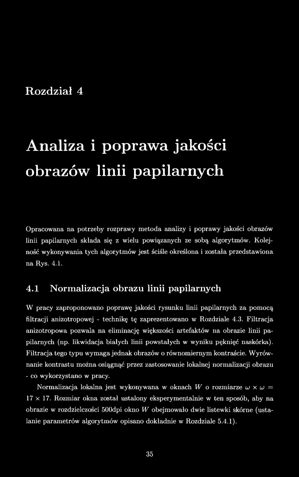 1. 4.1 N orm alizacja obrazu linii papilarnych W pracy zaproponowano poprawę jakości rysunku linii papilarnych za pomocą filtracji anizotropowej - technikę tę zaprezentowano w Rozdziale 4.3.