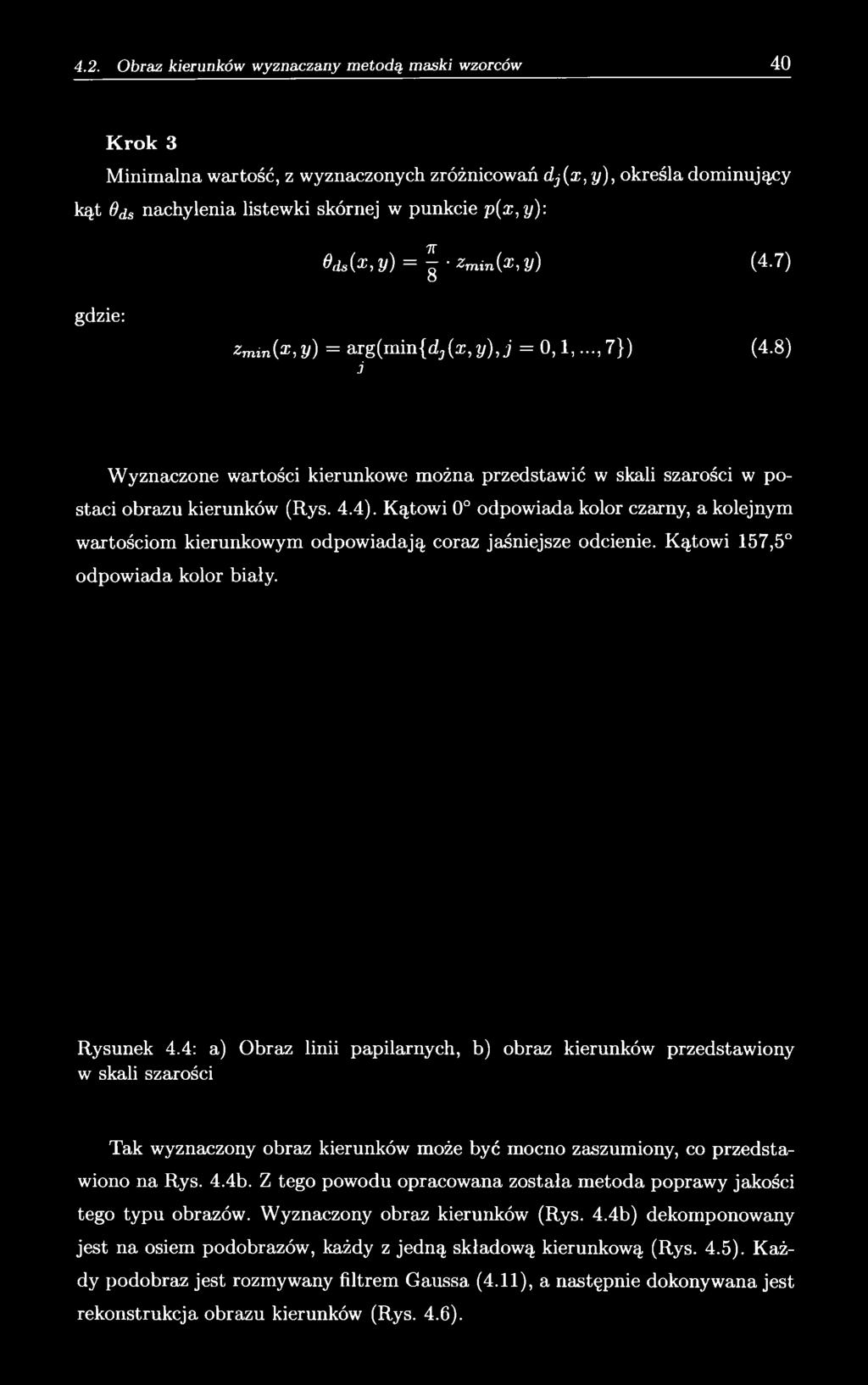 Kątowi 0 odpowiada kolor czarny, a kolejnym wartościom kierunkowym odpowiadają coraz jaśniejsze odcienie. Kątowi 157,5 odpowiada kolor biały. Rysunek 4.