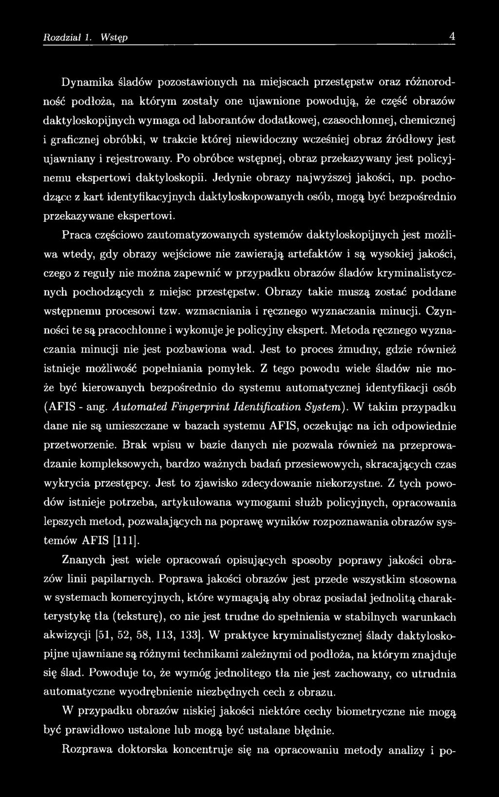 Po obróbce wstępnej, obraz przekazywany jest policyjnemu ekspertowi daktyloskopii. Jedynie obrazy najwyższej jakości, np.