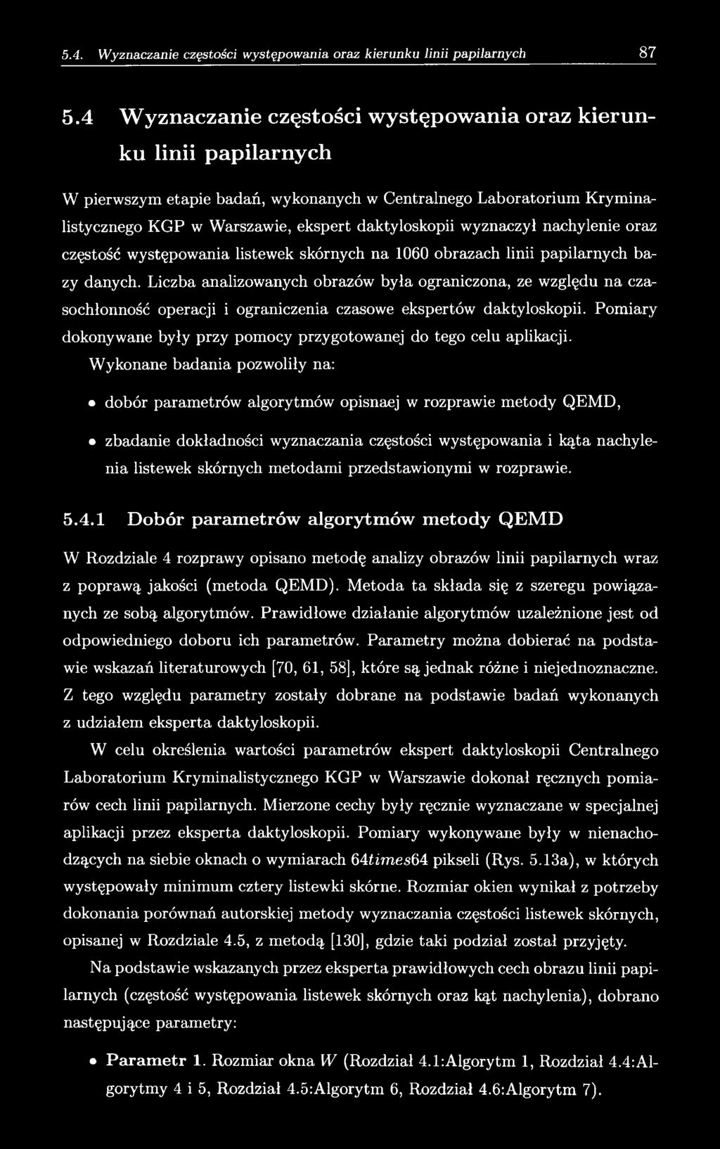 Liczba analizowanych obrazów była ograniczona, ze względu na czasochłonność operacji i ograniczenia czasowe ekspertów daktyloskopii.