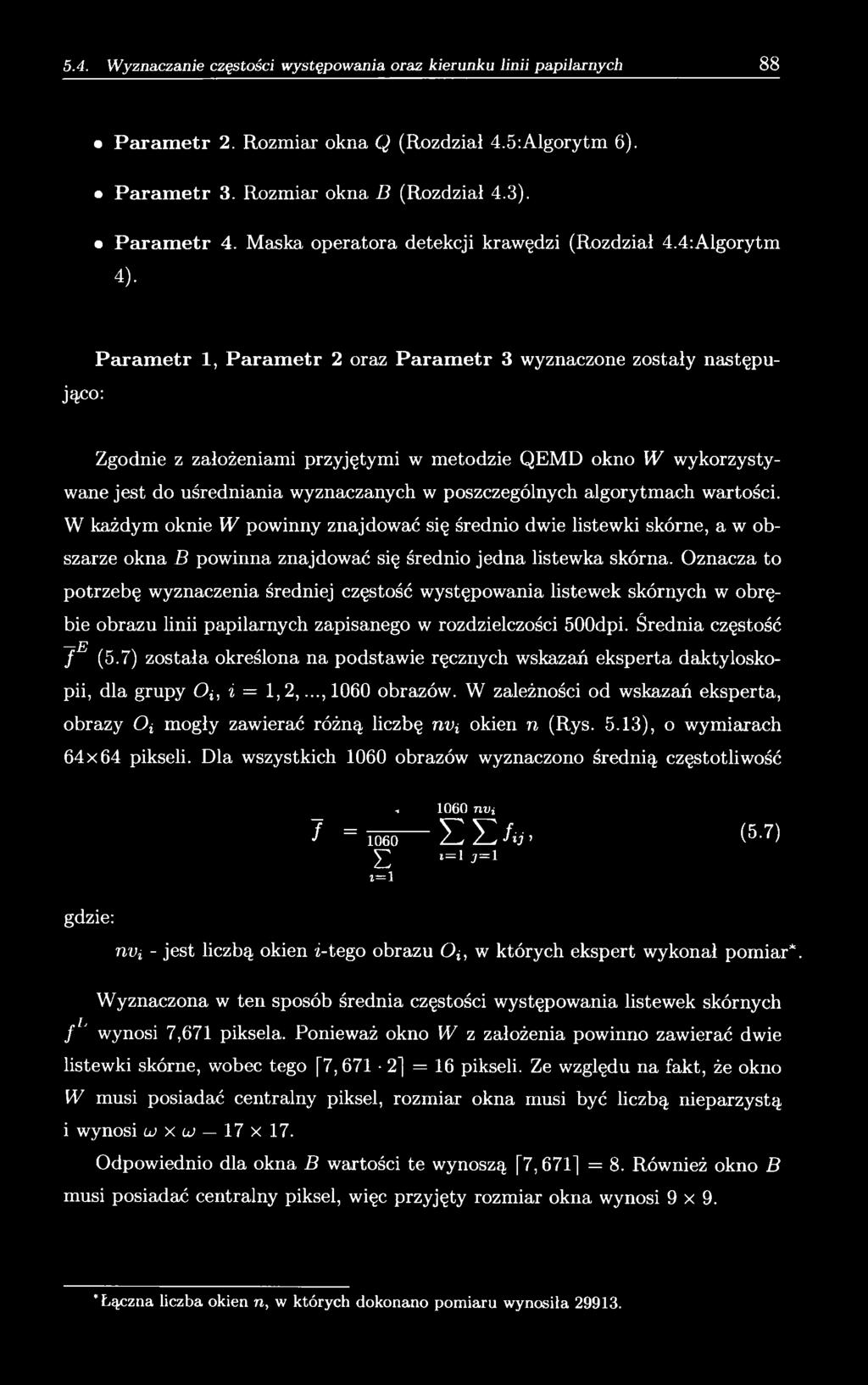poszczególnych algorytmach wartości. W każdym oknie W powinny znajdować się średnio dwie listewki skórne, a w obszarze okna B powinna znajdować się średnio jedna listewka skórna.
