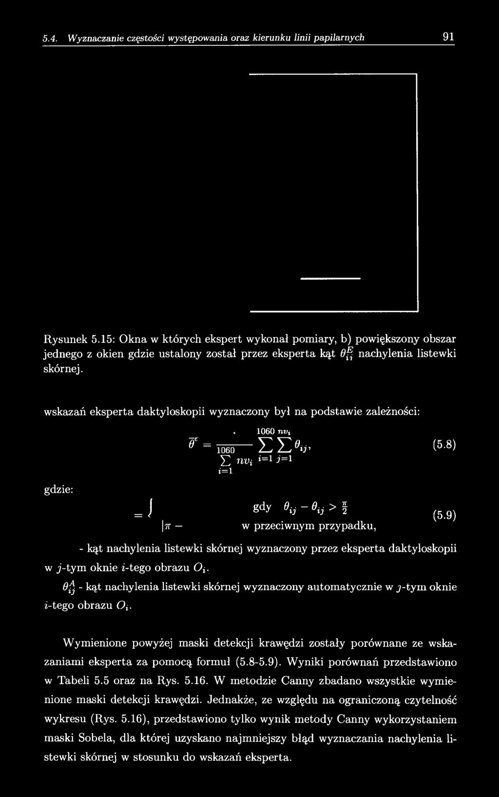 (5-8) J2 nvi i= 1 i =1 i = 1 J gdy» «- ««> f (M) 7T w przeciwnym przypadku, - kąt nachylenia listewki skórnej wyznaczony przez eksperta daktyloskopii w j-tyrn oknie i-tego obrazu Oj.