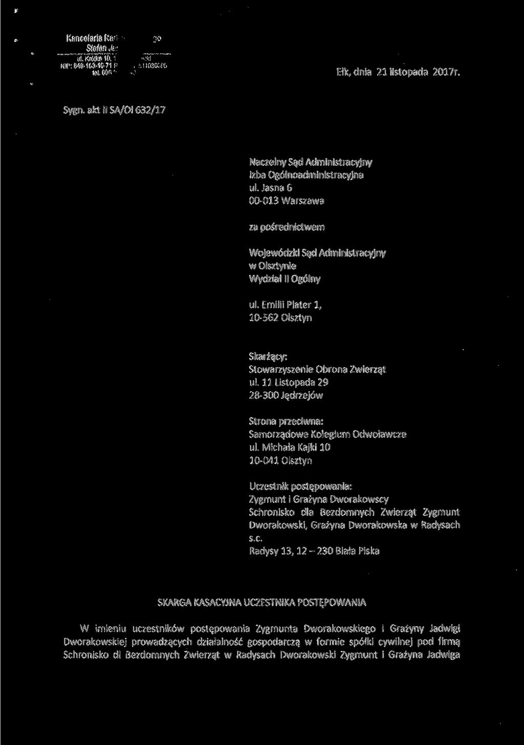 Kancelaria R? Stefan j- ul. Krótka 10 NIP: 848-153-16-71 Ełk, dnia 21 listopada 2017r. Sygn. akt II SA/Ol 632/17 Naczelny Sąd Administracyjny Izba Ogólnoadministracyjna ul.