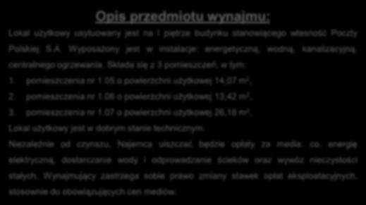 Opis przedmiotu wynajmu: Lokal użytkowy usytuowany jest na I piętrze budynku stanowiącego własność Poczty Polskiej S.A.