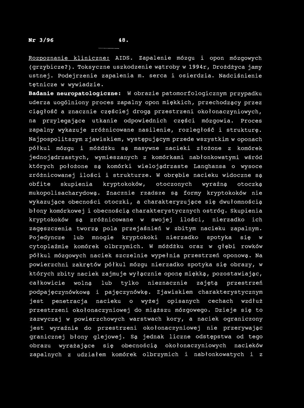 Nr 3/96 48. Rozpoznanie kliniczne: AIDS. Zapalenie mózgu i opon mózgowych (grzybicze?). Toksyczne uszkodzenie wątroby w 1994r, Drożdżyca jamy ustnej. Podejrzenie zapalenia m. serca i osierdzia.