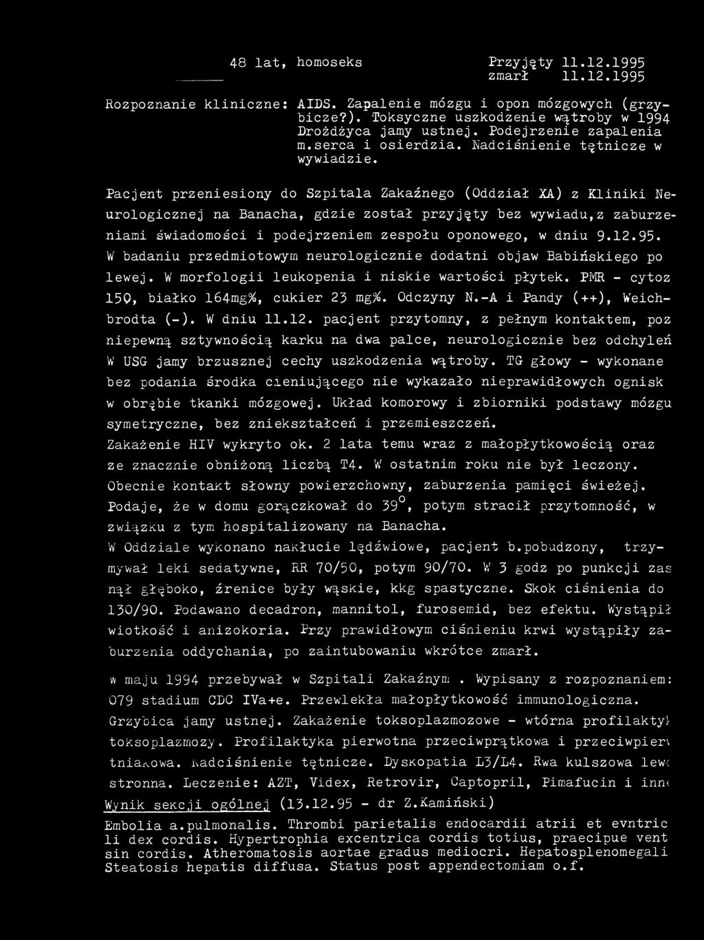 48 lat, homoseks Przyjęty 112.1995 zmarł 112.1995 Rozpoznanie kliniczne: AIDS. Zapalenie mózgu i opon mózgowych (grzybicze?). Toksyczne uszkodzenie wątroby w 1994r Drożdżyca jamy ustnej.