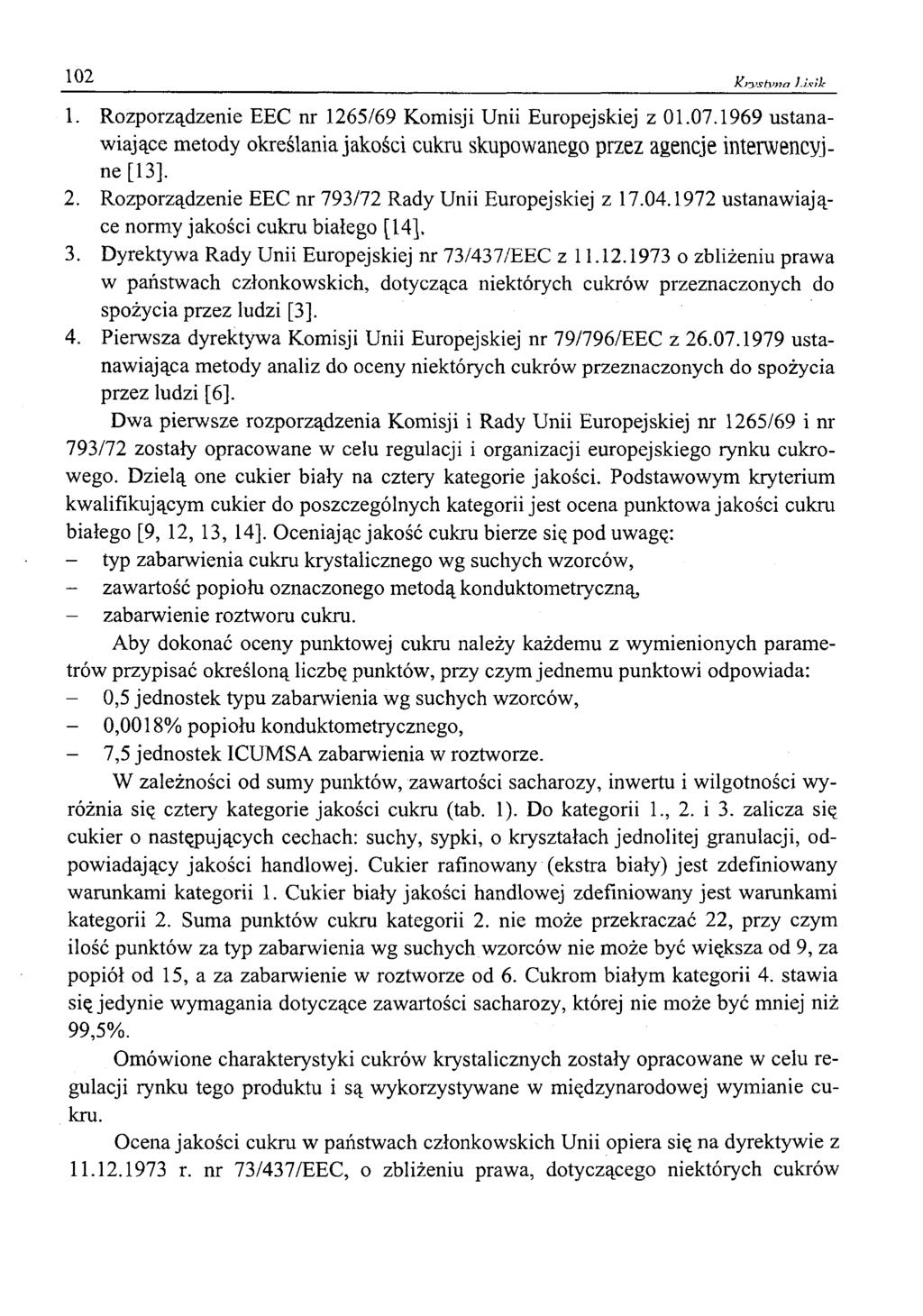 102 Kr± 'st\>na Jj.v /lr 1. Rozporządzenie EEC nr 1265/69 Komisji Unii Europejskiej z 01.07.1969 ustanawiające metody określania jakości cukru skupowanego przez agencje interwencyjne [13], 2.